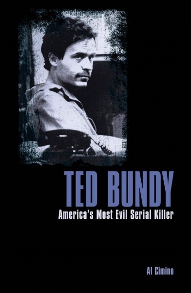 Ted Bundy: Americas Most Evil Serial Killer (Paperback)