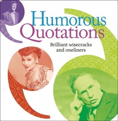 Humorous Quotations: Brilliant Wisecracks and Oneliners (Paperback)