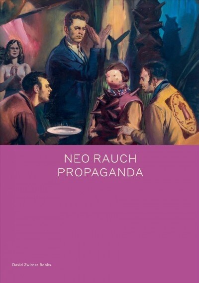 Neo Rauch: Propaganda (Hardcover)