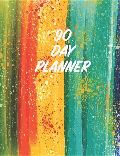 90 Day Planner: Bright Rainbow Watercolor Splash Design - 3 Month Organizer to Plan Ahead - Quarterly Planner for the Office, Family o (Paperback)