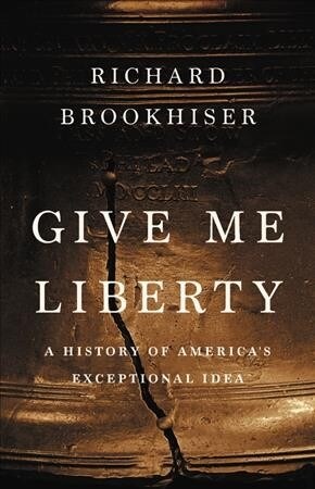 Give Me Liberty: A History of Americas Exceptional Idea (Hardcover)
