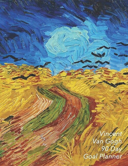 Vincent Van Gogh 90 Day Goal Planner: Wheatfield with Crows - Set Yourself Up for Success - 3 Month Organizer to Achieve Your Goals - Quarterly Planne (Paperback)