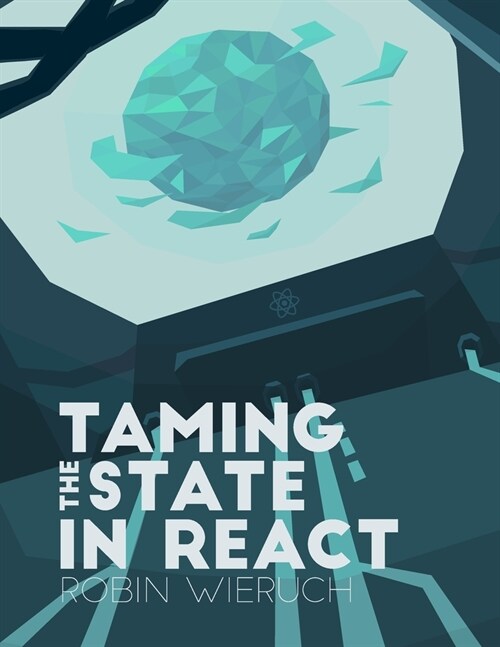 Taming the State in React: Your Journey to Master Redux and Mobx (Paperback)