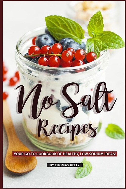 No Salt Recipes: Your Go-To Cookbook of Healthy, Low-Sodium Ideas! (Paperback)