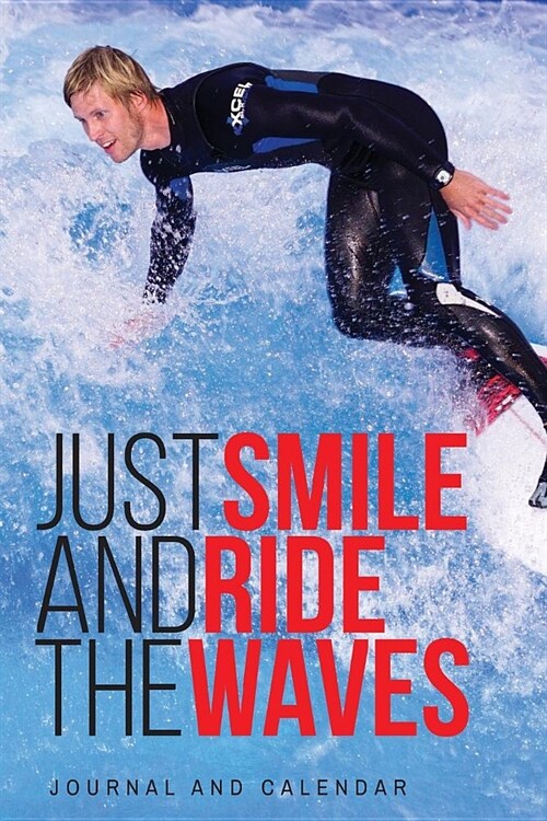 Just Smile and Ride the Waves: Blank Lined Journal with Calendar for Surfing Experience (Paperback)