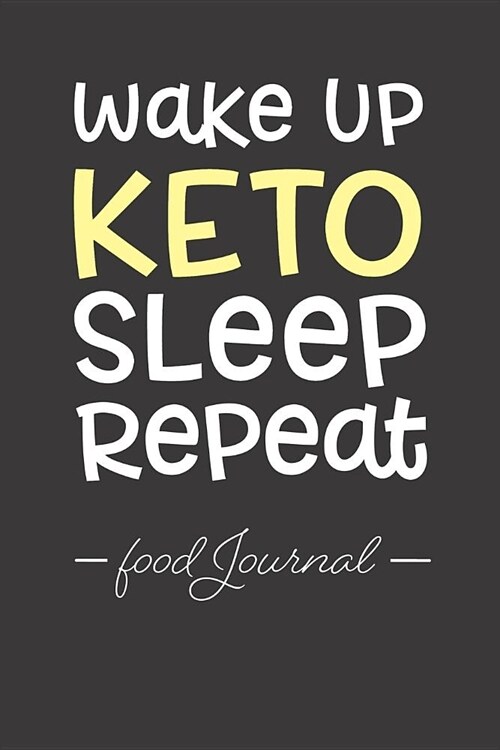 Wake Up, Keto, Sleep, Repeat. Food Journal: 90 Day Diet & Health Journal. Improve Your Health, Lose Weight & Keep Track of Your Habits ! (Paperback)