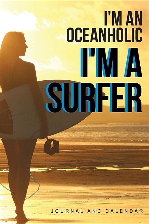 Im an Oceanholic Im a Surfer: Blank Lined Journal with Calendar for Surfing Experience (Paperback)