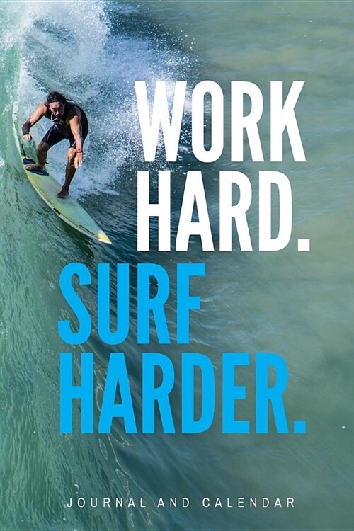 Work Hard. Surf Harder.: Blank Lined Journal with Calendar for Surfing Experience (Paperback)