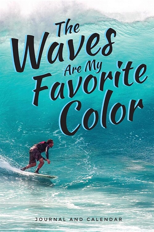 The Waves Are My Favorite Color: Blank Lined Journal with Calendar for Surfing Experience (Paperback)