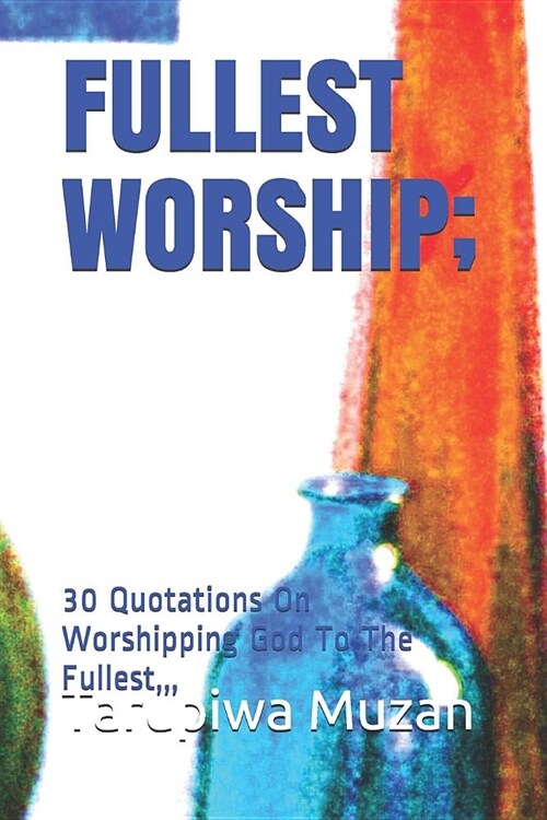 Fullest Worship;: 30 Quotations on Worshipping God to the Fullest,, (Paperback)