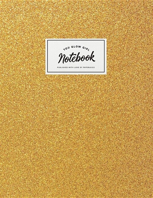 Notebook: Cute Gold Sparkle Glitter you Glow Girl Journal for Women and Girls ★ School Supplies ★ Personal Diary & (Paperback)
