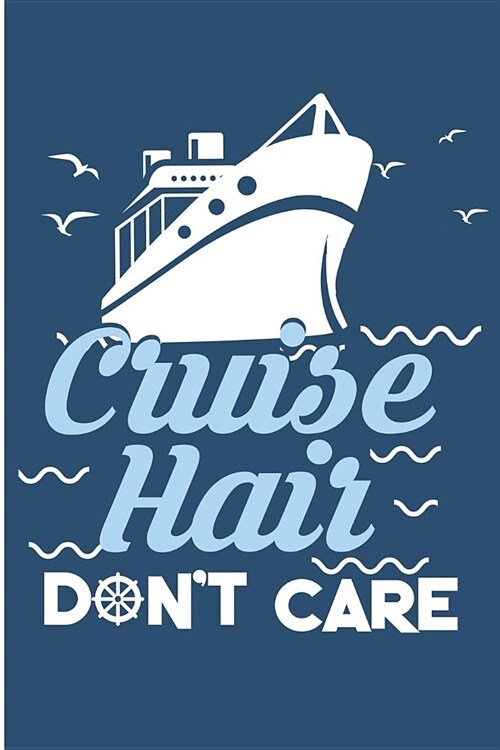 Cruise Hair Dont Care: Ship Cruising Blank Lined Note Book (Paperback)