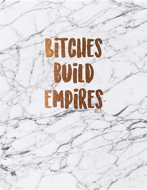 Bitches Build Empires: Cute White Marble Notebook Journal for Women and Girls ★ School Supplies ★ Personal Diary ★ Office N (Paperback)