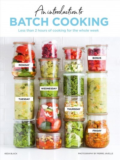 Batch Cooking : Prep and Cook Your Weeknight Dinners in Less Than 2 Hours (Hardcover)