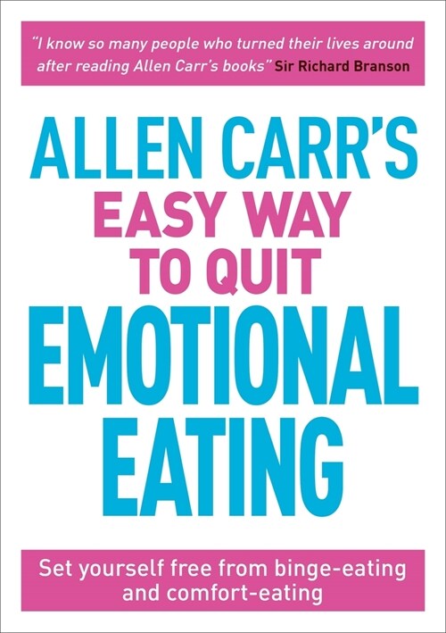 Allen Carrs Easy Way to Quit Emotional Eating: Set Yourself Free from Binge-Eating and Comfort-Eating (Paperback)