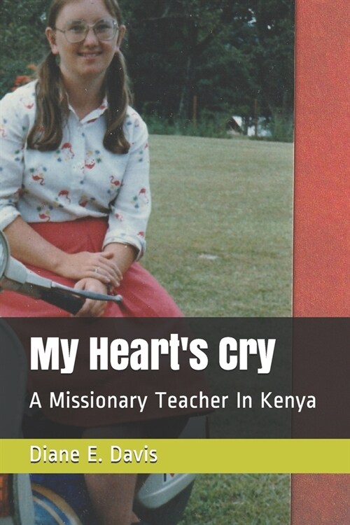 My Hearts Cry: A Missionary Teacher in Kenya (Paperback)