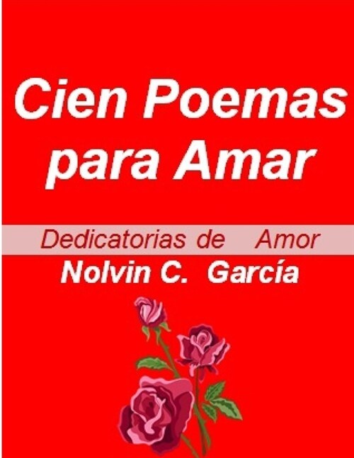 Cien Poemas Para Amar: Dedicatorias de Amor Vol 1,2 Y 3 (Paperback)