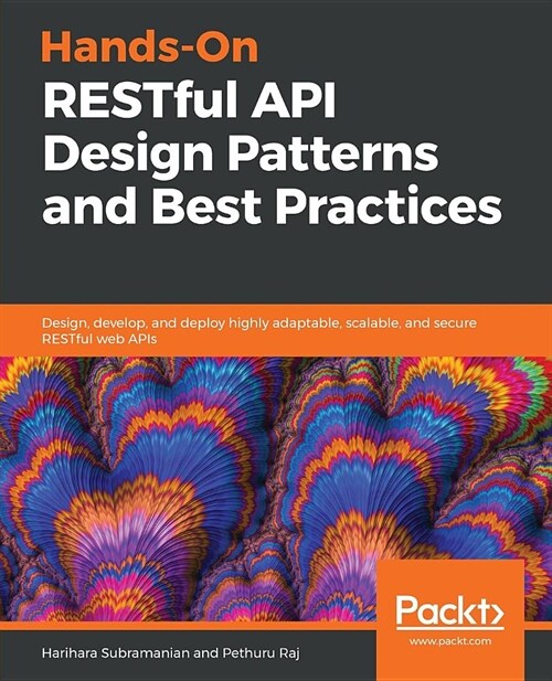 Hands-On RESTful API Design Patterns and Best Practices : Design, develop, and deploy highly adaptable, scalable, and secure RESTful web APIs (Paperback)