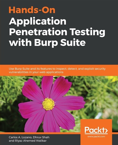 Hands-On Application Penetration Testing with Burp Suite : Use Burp Suite and its features to inspect, detect, and exploit security vulnerabilities in (Paperback)