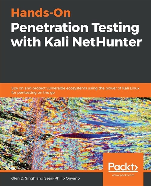 Hands-On Penetration Testing with Kali NetHunter : Spy on and protect vulnerable ecosystems using the power of Kali Linux for pentesting on the go (Paperback)