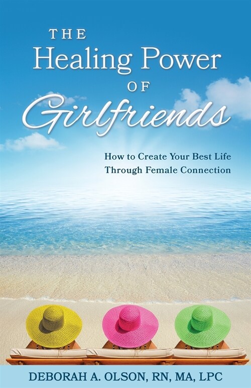 The Healing Power of Girlfriends: How to Create Your Best Life Through Female Connection (Paperback)