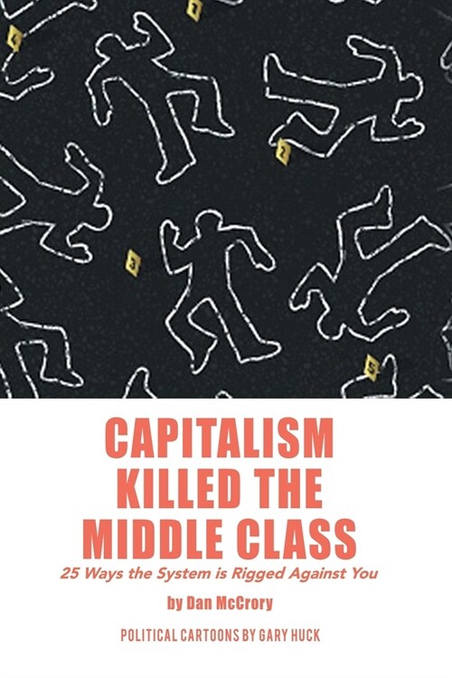 Capitalism Killed the Middle Class: 25 Ways the System Is Rigged Against You (Paperback)