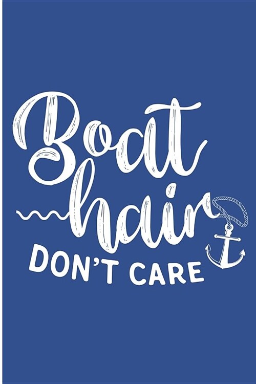 Boat Hair Dont Care: Cruising Vacation Blank Lined Note Book (Paperback)