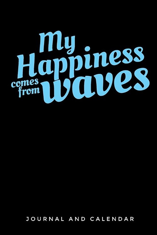 My Happiness Comes from Waves: Blank Lined Journal with Calendar for Surfing Experience (Paperback)