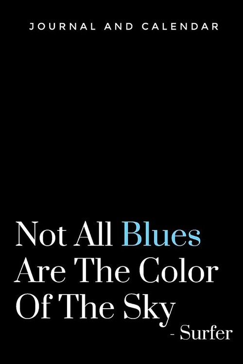 Not All Blues Are the Color of the Sky - Surfer: Blank Lined Journal with Calendar for Surfing Experience (Paperback)