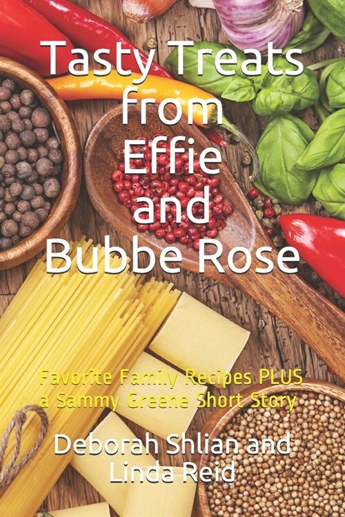 Tasty Treats from Effie and Bubbe Rose: Favorite Family Recipes Plus a Sammy Greene Short Story (Paperback)