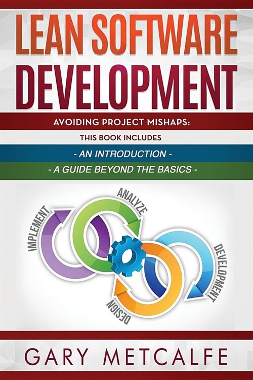 Lean Software Development: 2 Books in 1: Avoiding Project Mishaps: An Introduction + Avoiding Project Mishaps: An Intermediate Guide (Paperback)