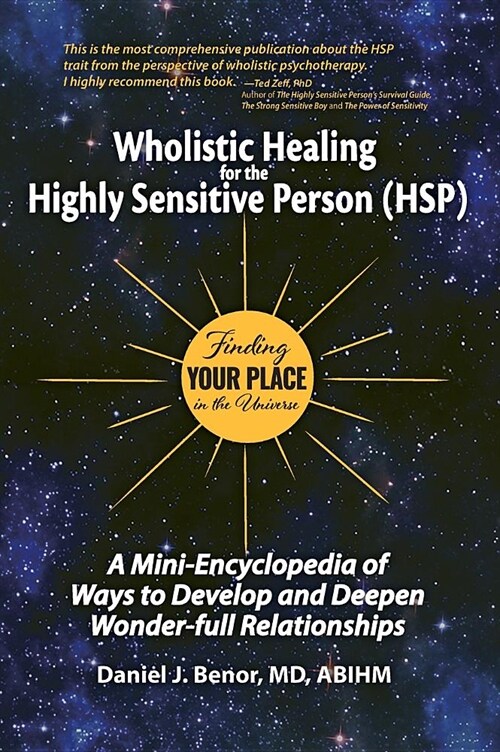 Wholistic Healing for the Highly Sensitive Person (Hsp): Finding Your Place in the Universe: A Mini-Encyclopedia of Ways to Develop and Deepen Wonder- (Hardcover)