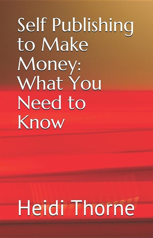 Self Publishing to Make Money: What You Need to Know (Paperback)