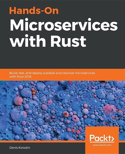 Hands-On Microservices with Rust : Build, test, and deploy scalable and reactive microservices with Rust 2018 (Paperback)