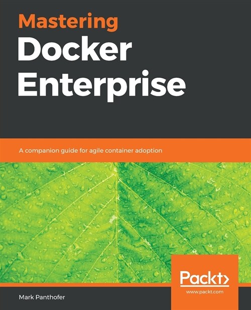 Mastering Docker Enterprise : A companion guide for agile container adoption (Paperback)