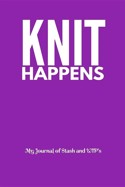 Knit Happens: My Journal of Stash and Wips (Paperback)