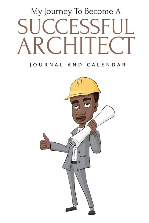 My Journey to Become a Successful Architect: Blank Lined Journal with Calendar for Architect (Paperback)