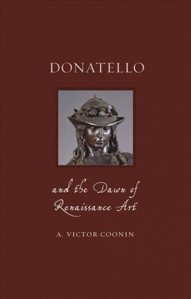 Donatello and the Dawn of Renaissance Art (Hardcover)