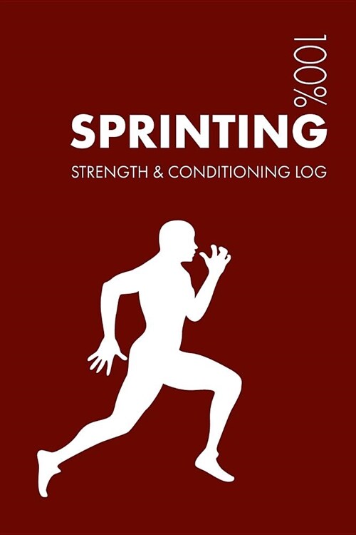 Sprinting Strength and Conditioning Log: Daily Sprinting Sports Workout Journal and Fitness Diary for Sprinter and Coach - Notebook (Paperback)