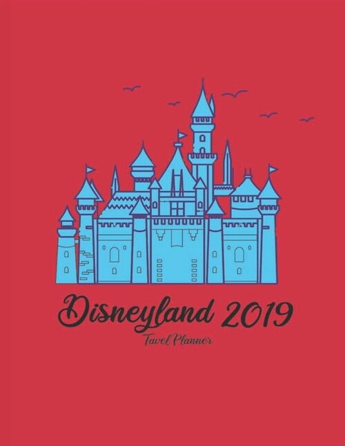 Disneyland 2019 Travel Planner: Disney Family Trips Magic Hollywood Travel Guide for Girl (Paperback)