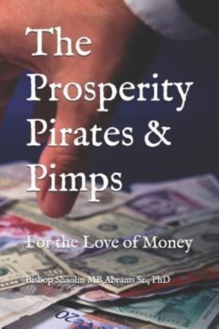 The Prosperity Pirates & Pimps: For the Love of Money (Paperback)