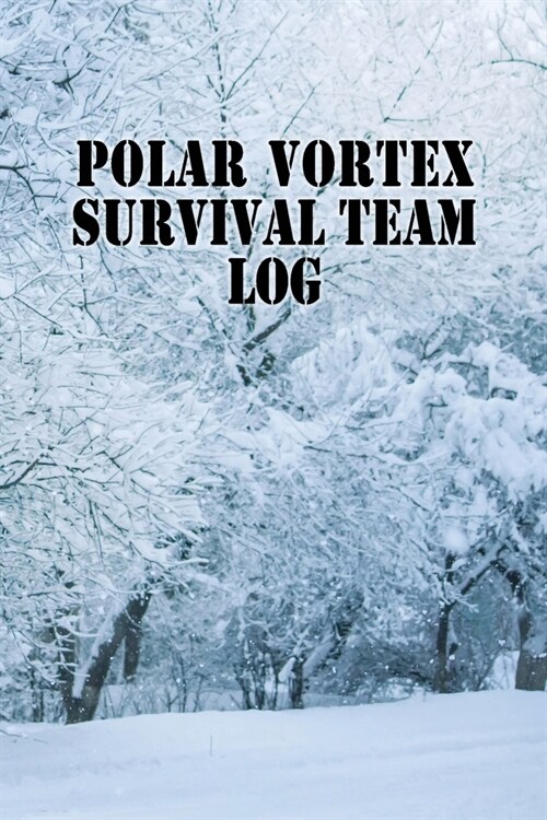 Polar Vortex Survival Team Log: 6 X 9 Blank Lined Journal, Diary, or Notebook (Paperback)