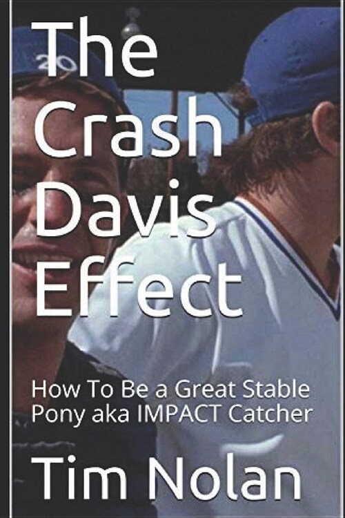 The Crash Davis Effect: How to Be a Great Stable Pony Aka Impact Catcher (Paperback)