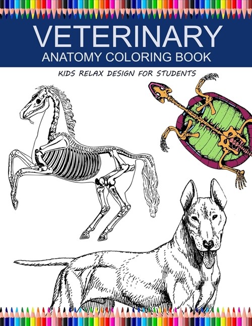 Veterinary Anatomy Coloring Book: Kids Relax Design for Students: Younger Kids for Learn Anatomy Dog, Cat, Hourse, Turtle, Frog, Bird, Fish (Paperback)