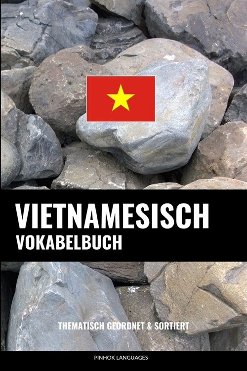 Vietnamesisch Vokabelbuch: Thematisch Gruppiert & Sortiert (Paperback)