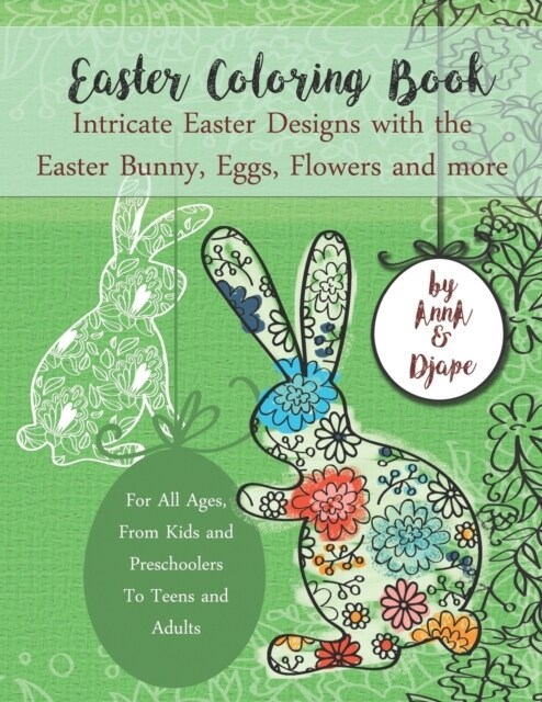 Easter Coloring Book: Intricate Easter Designs with the Easter Bunny, Eggs, Flowers and More: For All Ages, from Kids and Preschoolers to Te (Paperback)