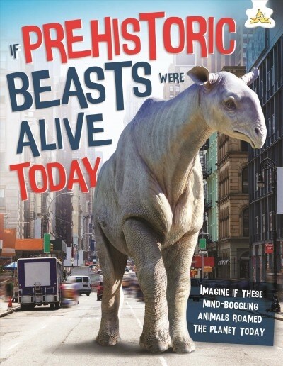 If Prehistoric Beasts Were Alive Today (Hardcover)