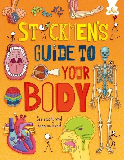 Stickmens Guide to Your Body: A Stickman Bonanza on Your Brilliant Brain, Gurgling Guts, Beating Heart and Muscles and Bones All Work (Hardcover, 2)