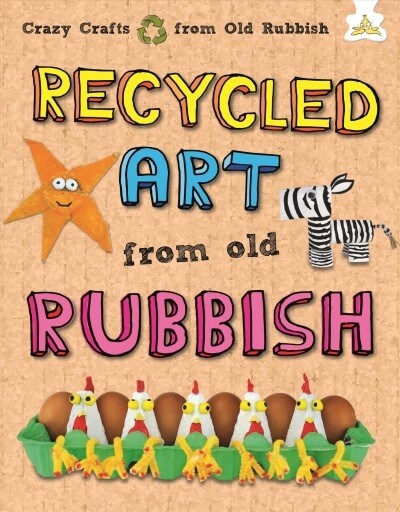 Recycled Art: Making Great Art from Cardboard Boxes, Paper Rolls, Plates, Cups and Egg Cartons (Hardcover)