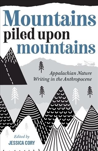 Mountains Piled Upon Mountains: Appalachian Nature Writing in the Anthropocene (Paperback)